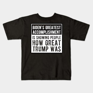 Biden's Greatest Accomplishment Is Showing People How Great Trump Was Kids T-Shirt